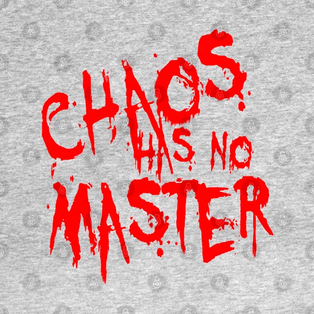 Chaos Has No Master Messy Philosophical Quote by taiche